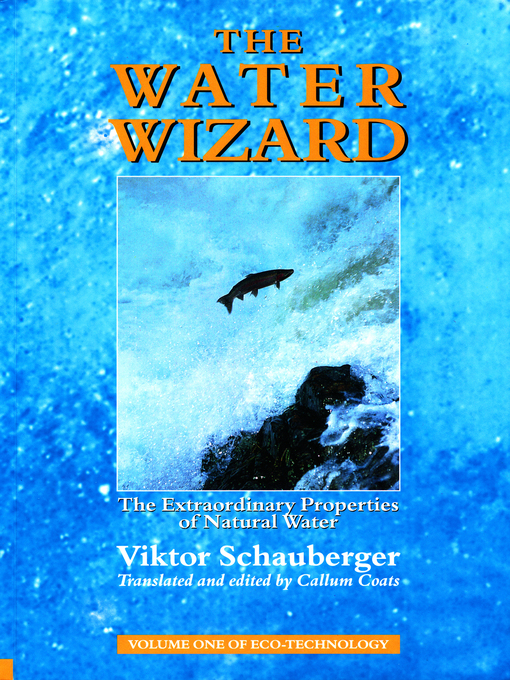Title details for The Water Wizard – the Extraordinary Properties of Natural Water by Viktor Schauberger - Available
